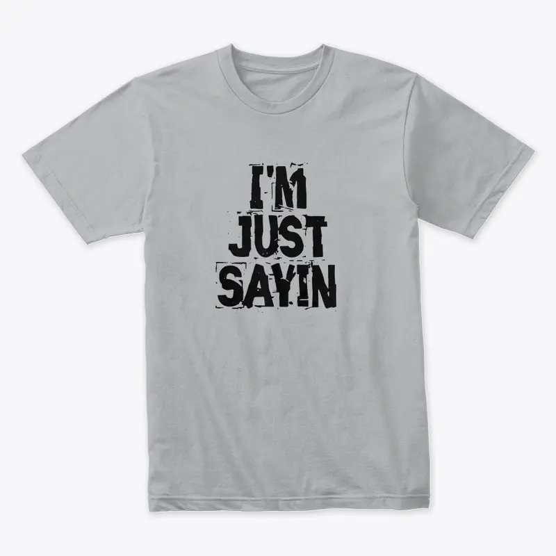 I'M JUST SAYIN MERCH